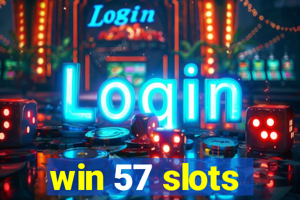 win 57 slots